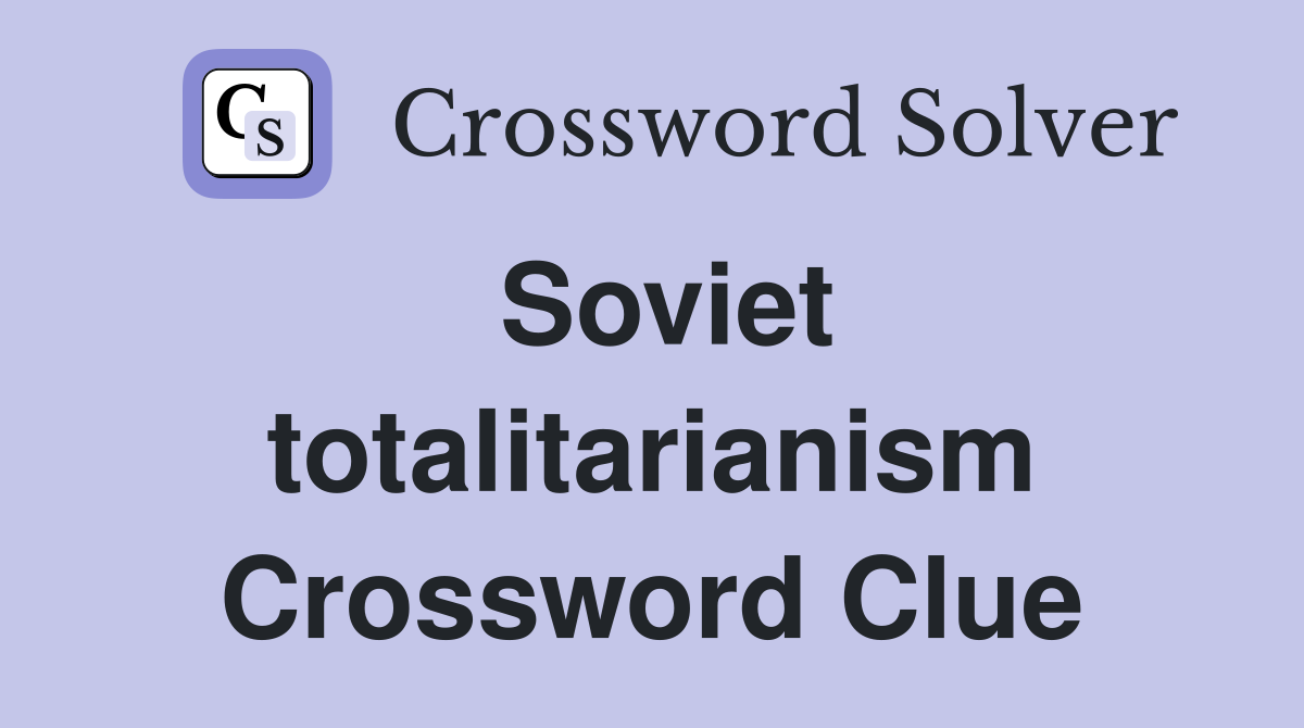 Soviet totalitarianism Crossword Clue