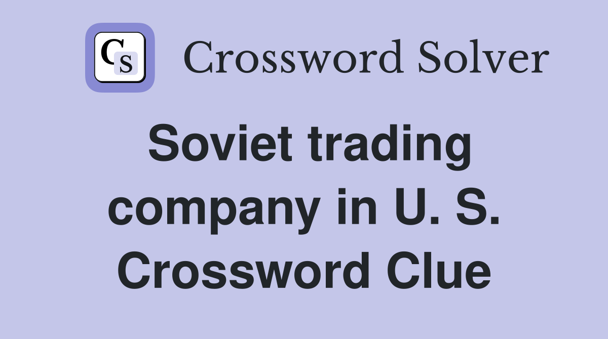Soviet trading company in U. S. Crossword Clue