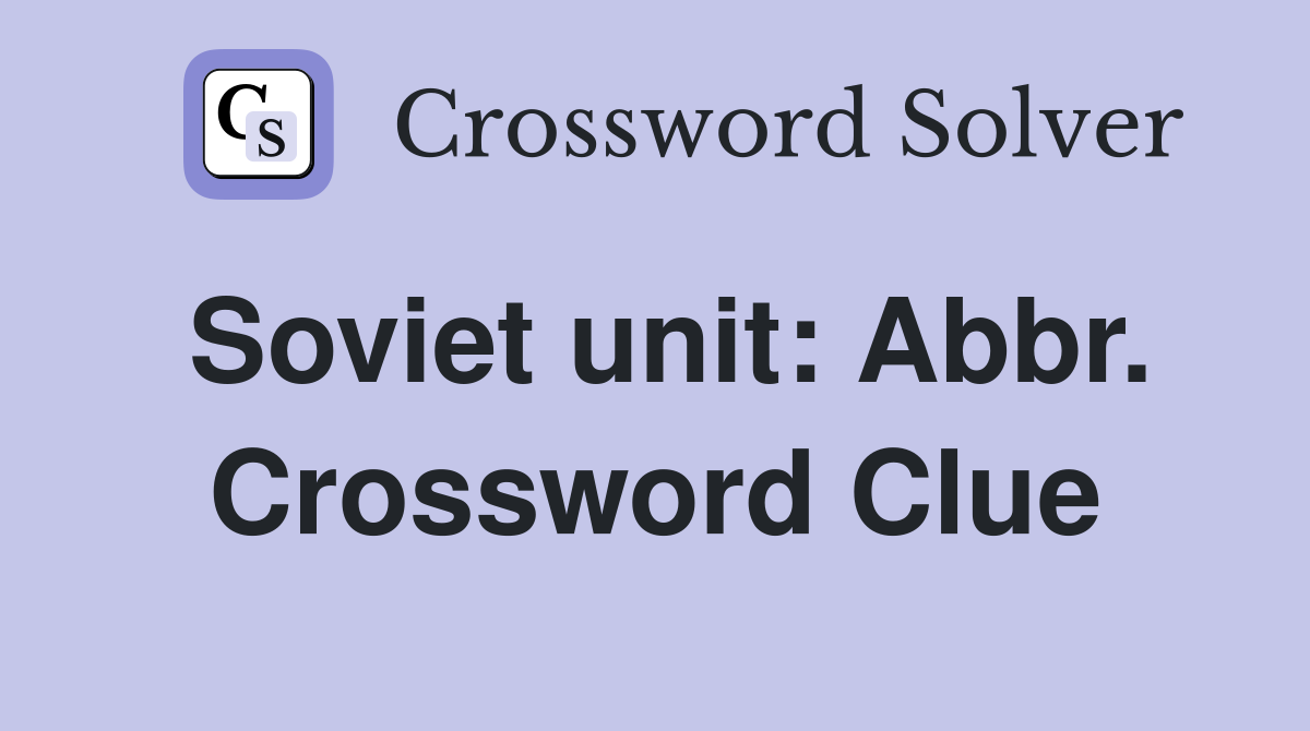 Soviet unit: Abbr. Crossword Clue
