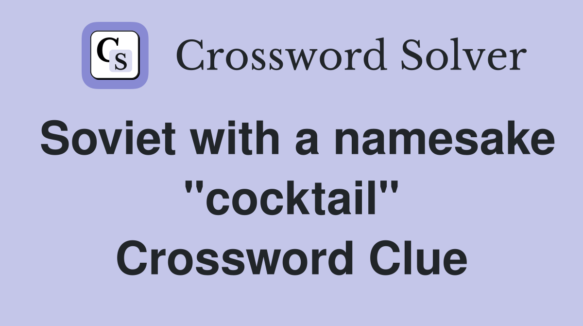 Soviet with a namesake "cocktail" Crossword Clue