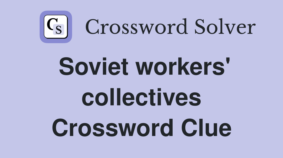 Soviet workers' collectives Crossword Clue