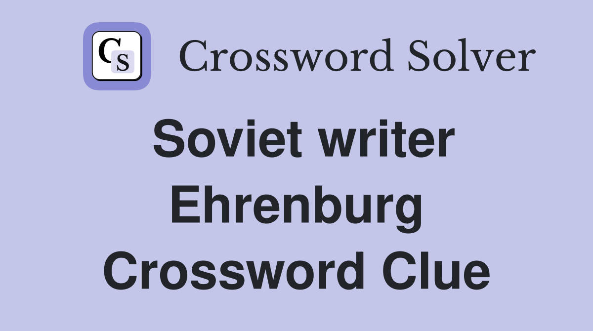 Soviet writer Ehrenburg Crossword Clue