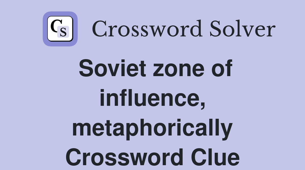 Soviet zone of influence, metaphorically Crossword Clue