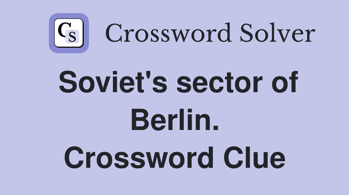 Soviet's sector of Berlin. Crossword Clue