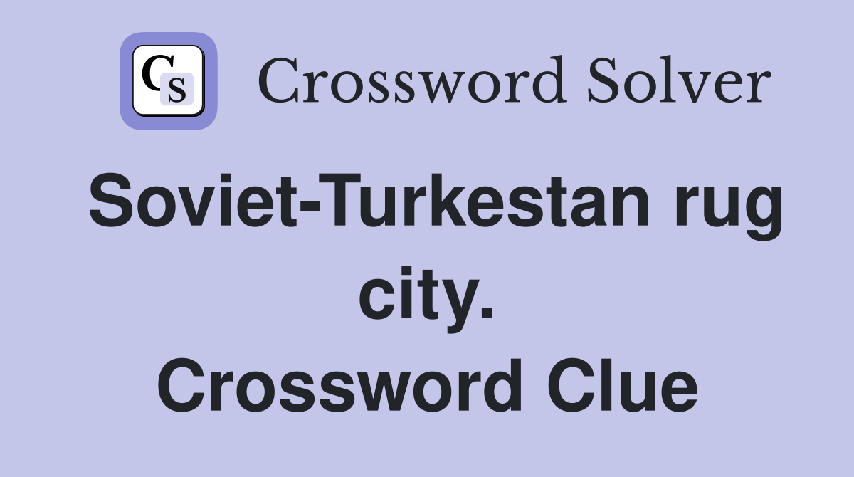 Soviet-Turkestan rug city. Crossword Clue