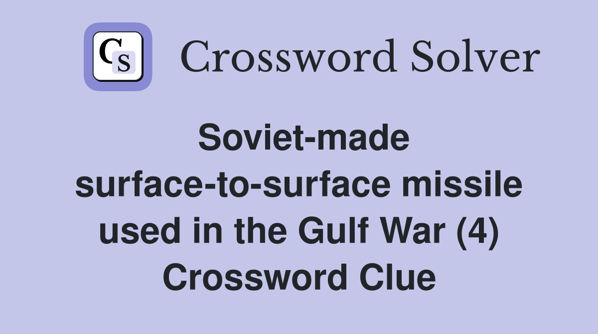 Soviet-made surface-to-surface missile used in the Gulf War (4) Crossword Clue