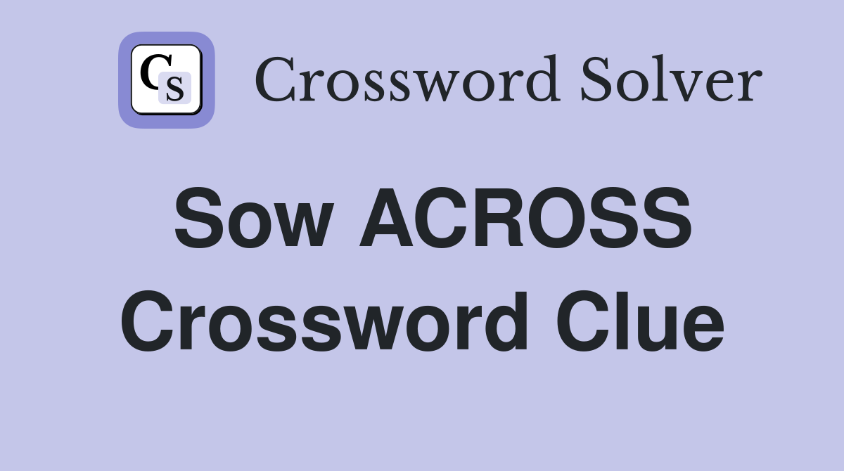 Sow ACROSS Crossword Clue