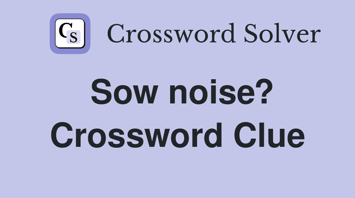 Sow noise? Crossword Clue