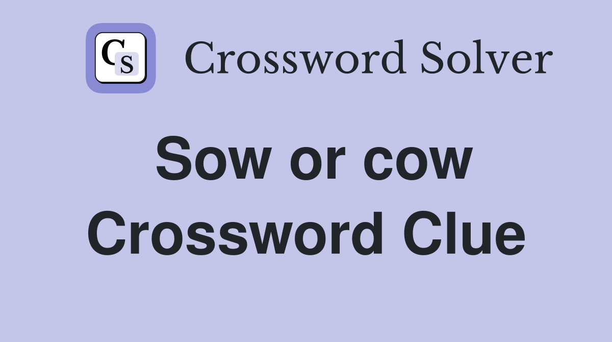 Sow or cow Crossword Clue
