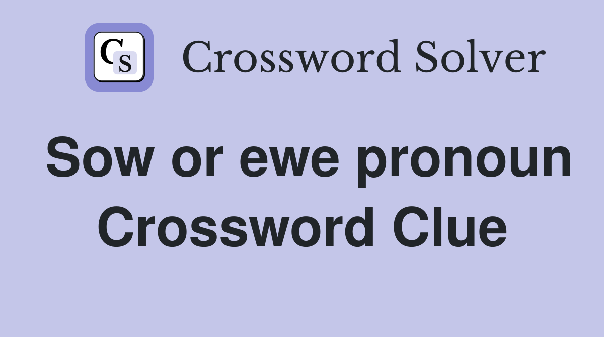 Sow or ewe pronoun Crossword Clue