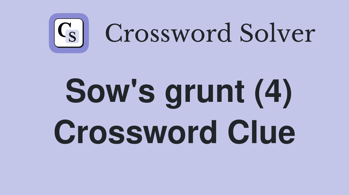 Sow's grunt (4) Crossword Clue