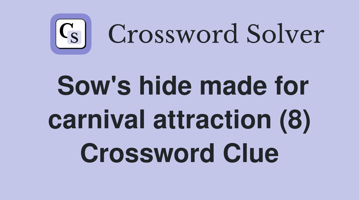 Sow's hide made for carnival attraction (8) Crossword Clue