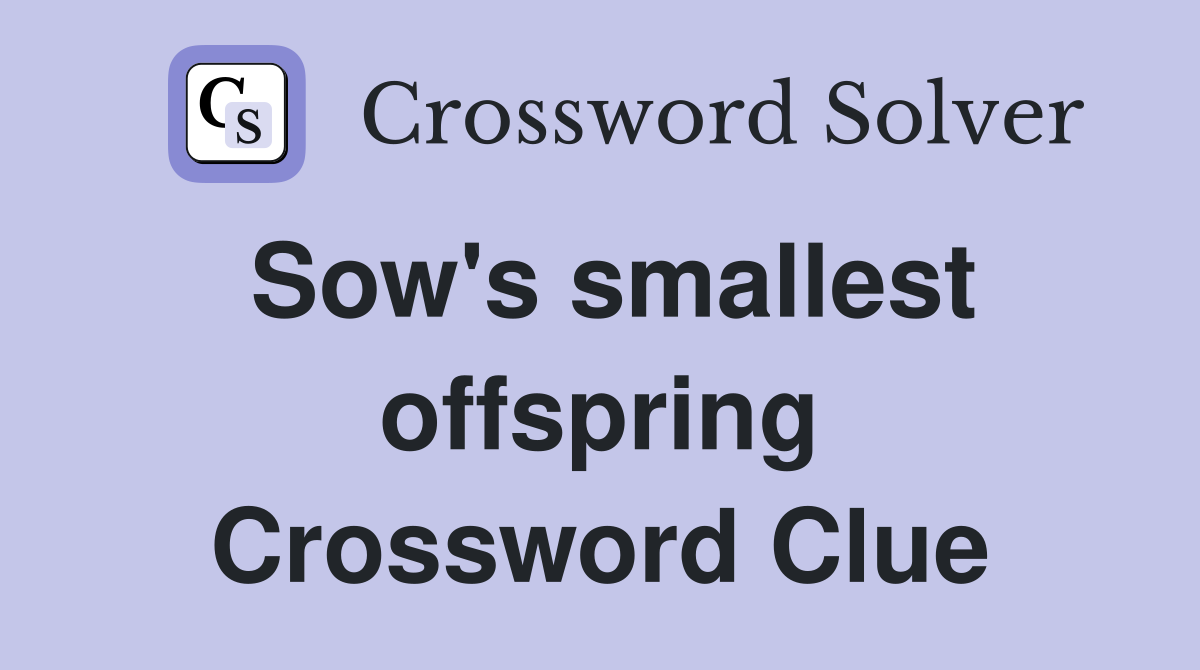 Sow's smallest offspring Crossword Clue