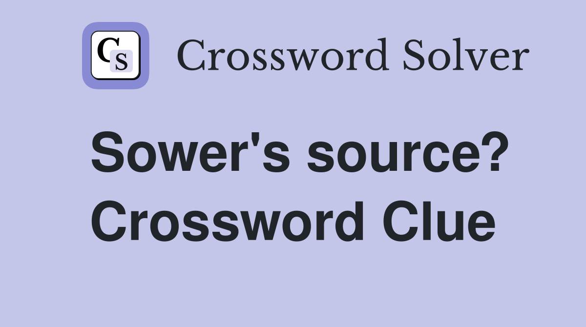 Sower's source? Crossword Clue