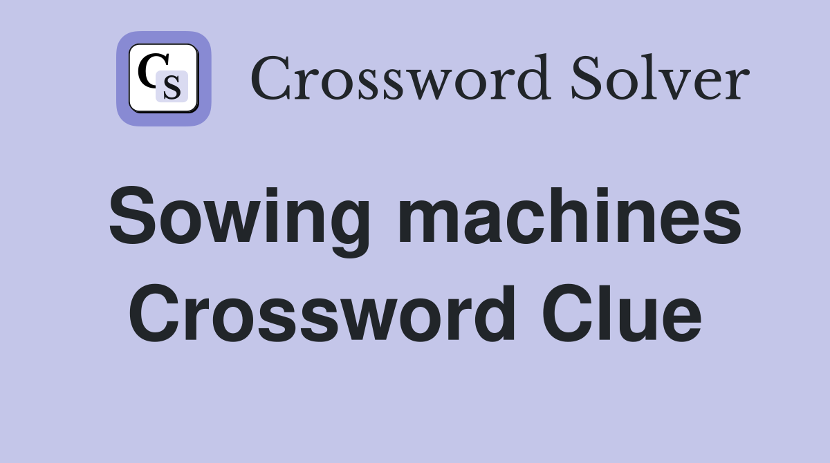 Sowing machines Crossword Clue