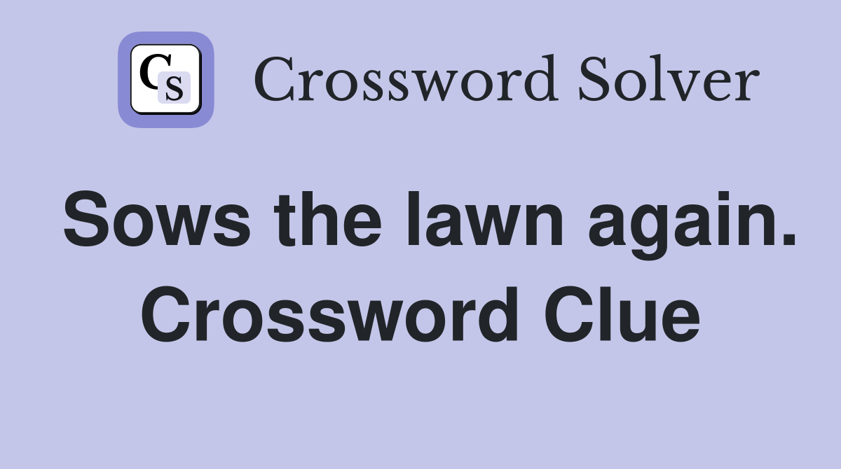 Sows the lawn again. Crossword Clue