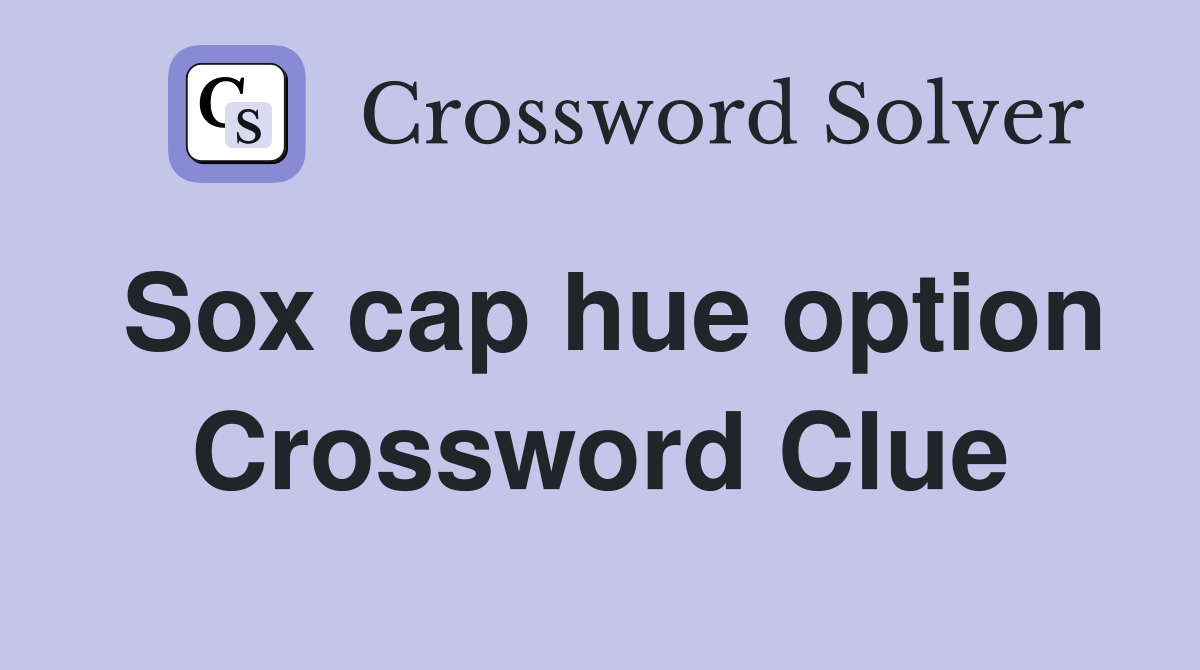 Sox cap hue option Crossword Clue