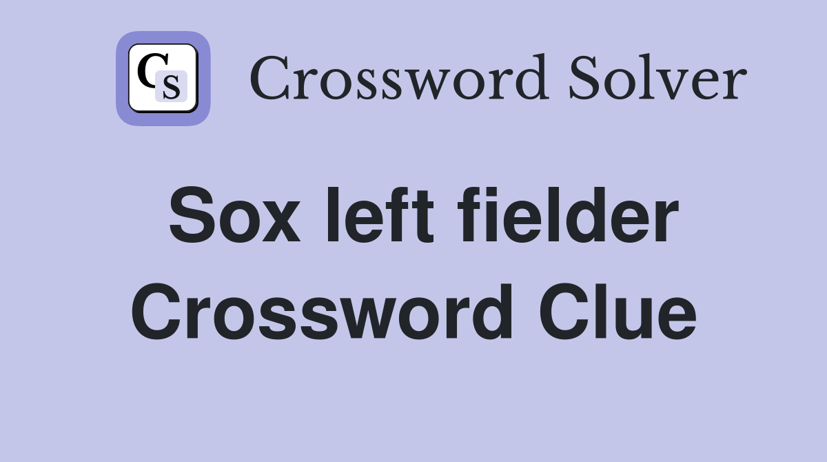 Sox left fielder Crossword Clue