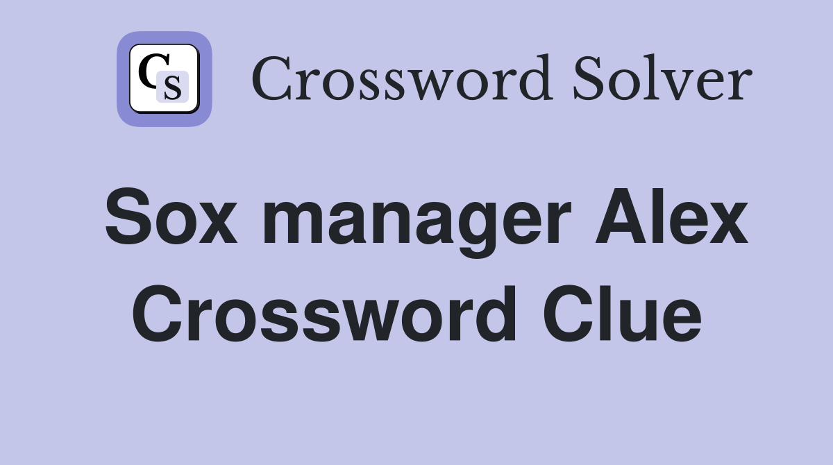 Sox manager Alex Crossword Clue