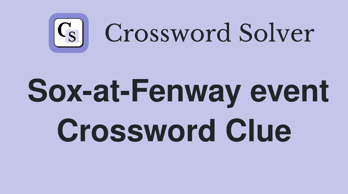 Sox-at-Fenway event Crossword Clue