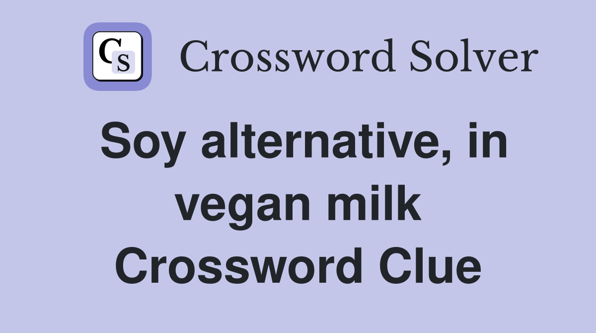 Soy alternative, in vegan milk Crossword Clue
