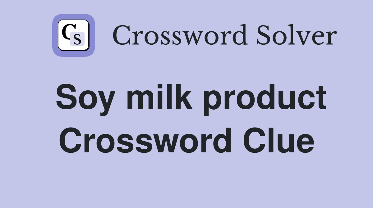 Soy milk product Crossword Clue