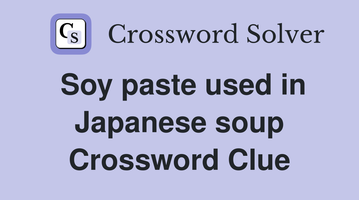 Soy paste used in Japanese soup Crossword Clue