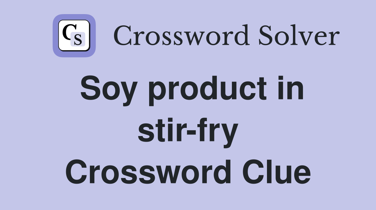Soy product in stir-fry Crossword Clue