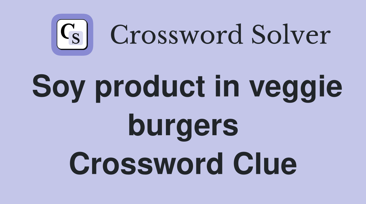 Soy product in veggie burgers Crossword Clue