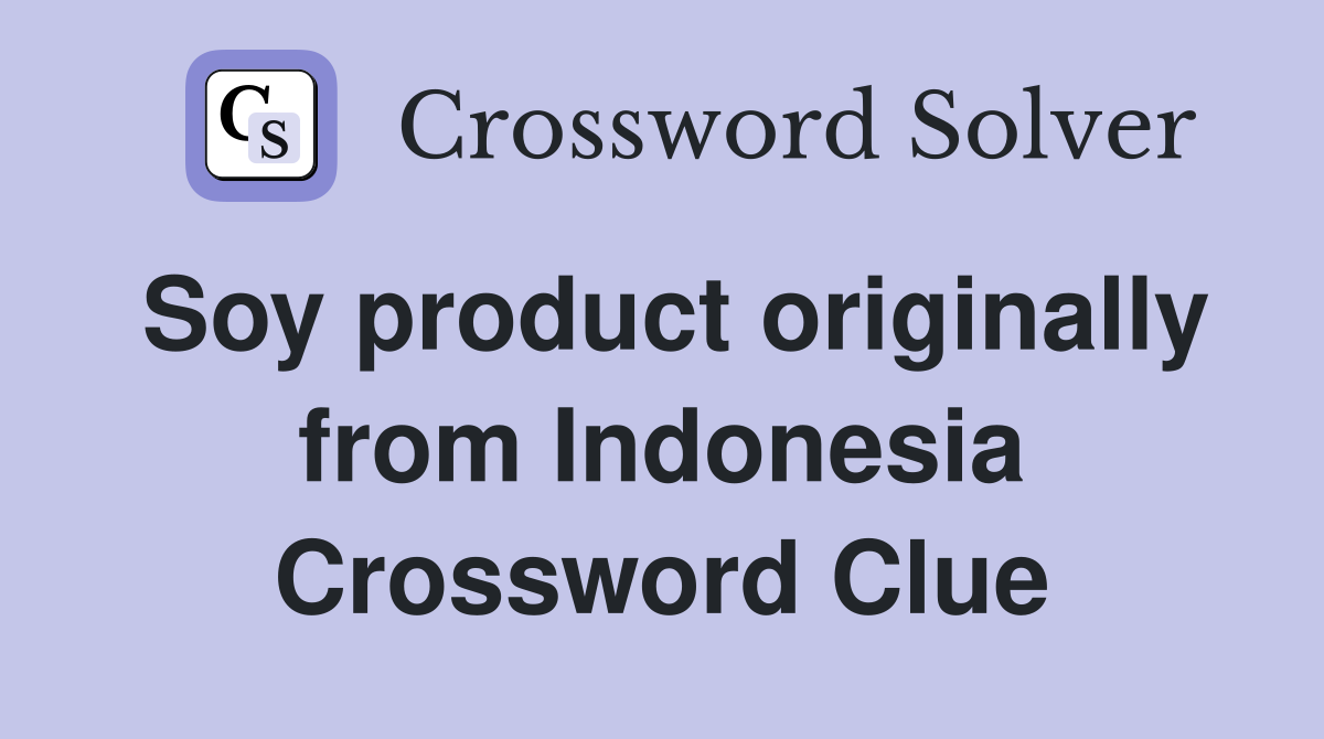 Soy product originally from Indonesia Crossword Clue