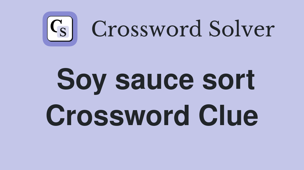Soy sauce sort Crossword Clue