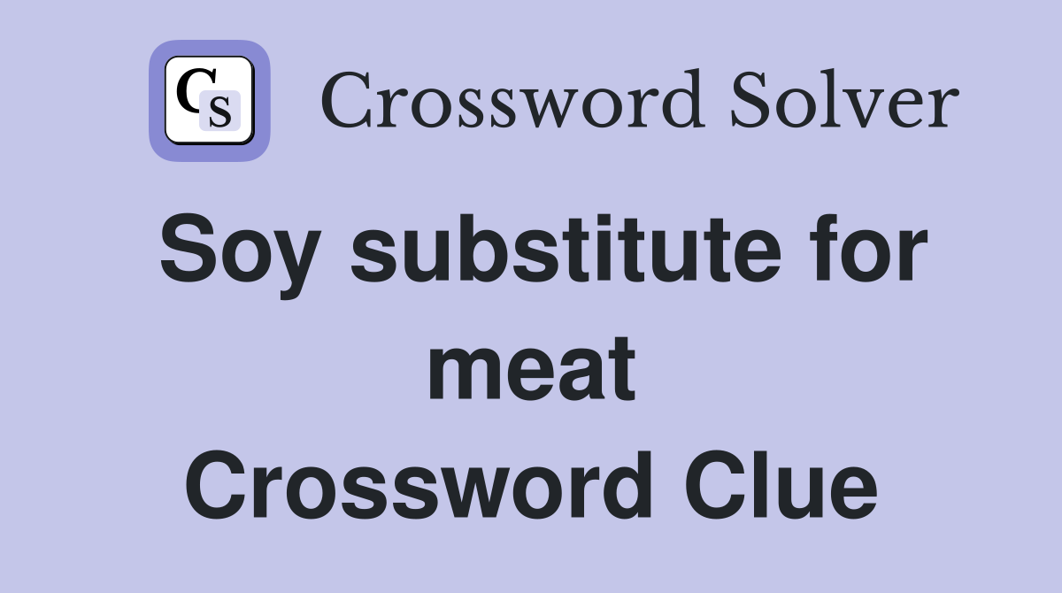 Soy substitute for meat Crossword Clue