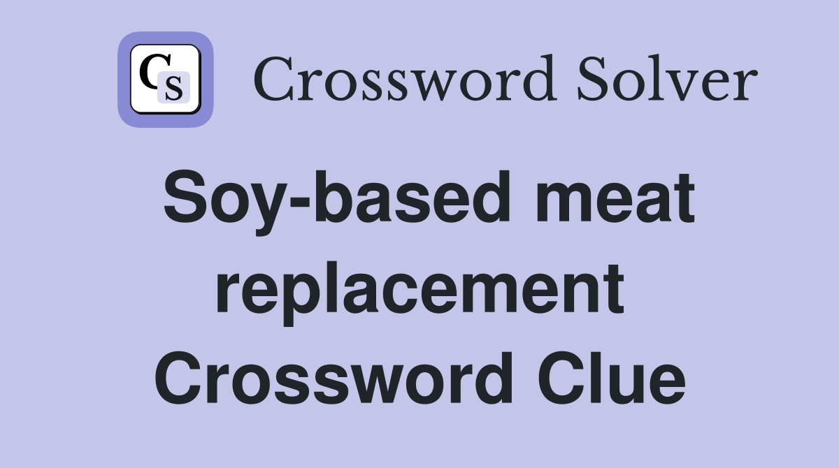 Soy-based meat replacement Crossword Clue