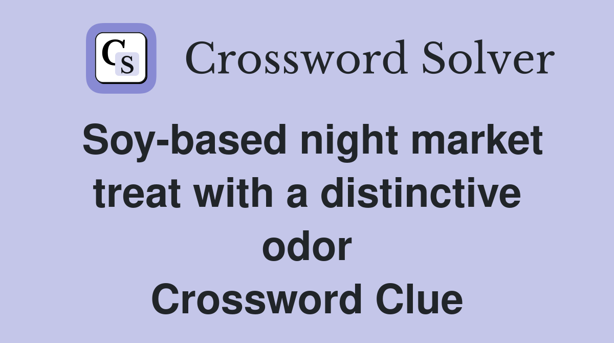 Soy-based night market treat with a distinctive odor Crossword Clue