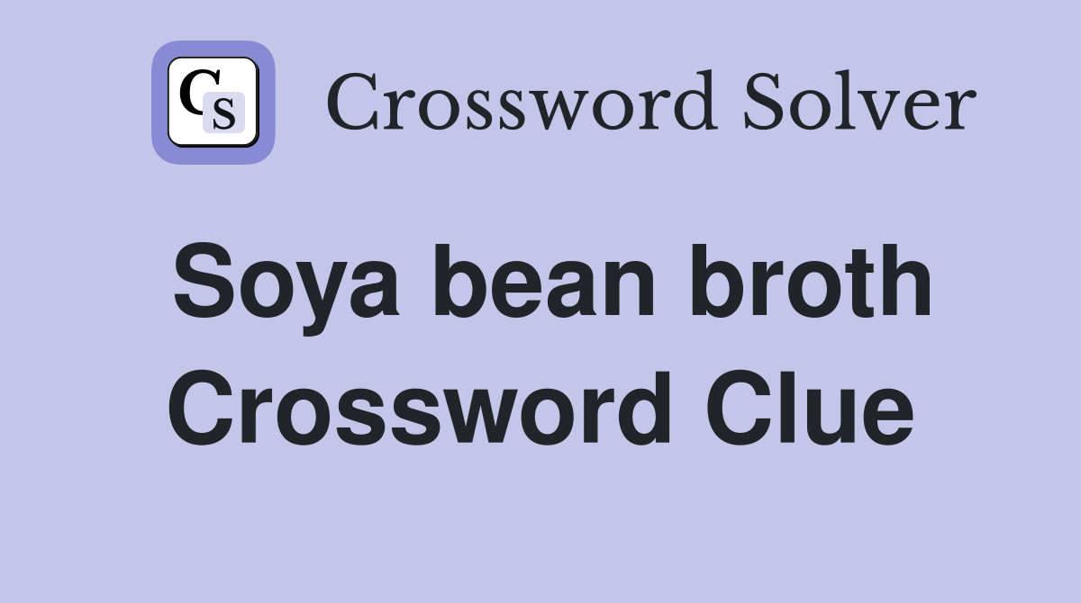 Soya bean broth Crossword Clue