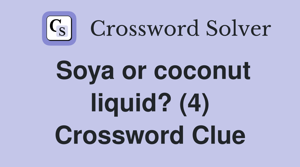 Soya or coconut liquid? (4) Crossword Clue