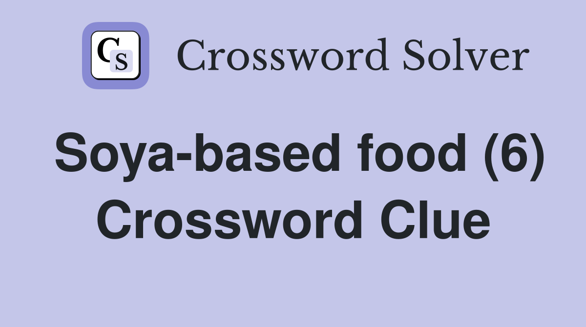 Soya-based food (6) Crossword Clue