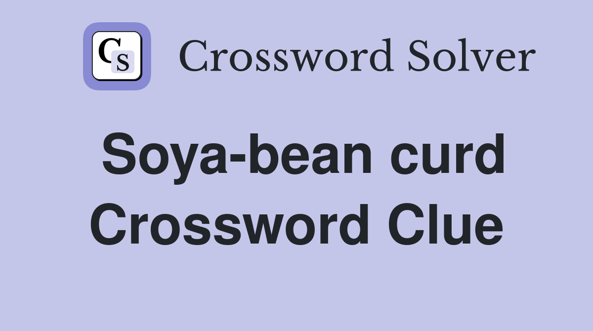 Soya bean curd Crossword Clue Answers Crossword Solver