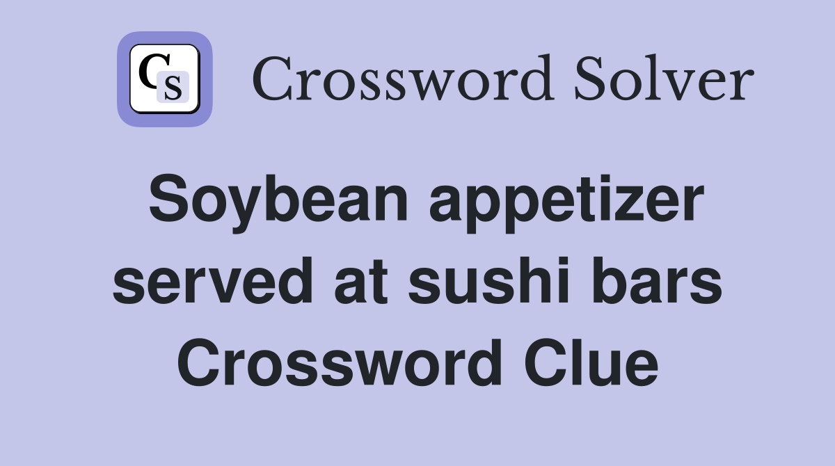 Soybean appetizer served at sushi bars Crossword Clue