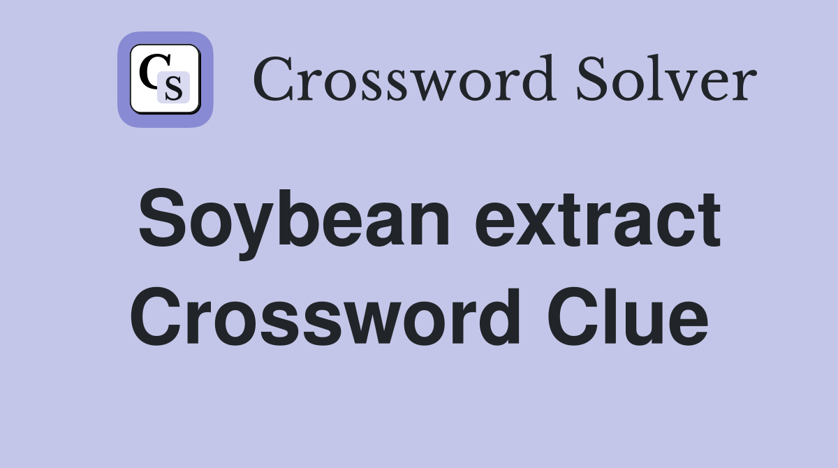Soybean extract Crossword Clue