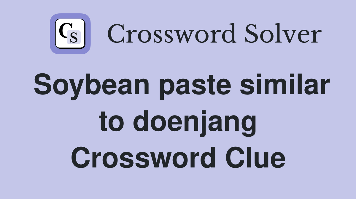 Soybean paste similar to doenjang Crossword Clue