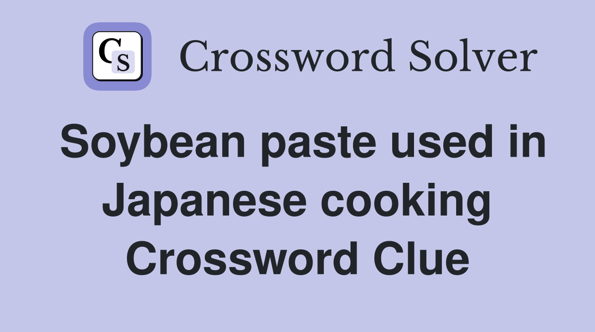 Soybean paste used in Japanese cooking Crossword Clue
