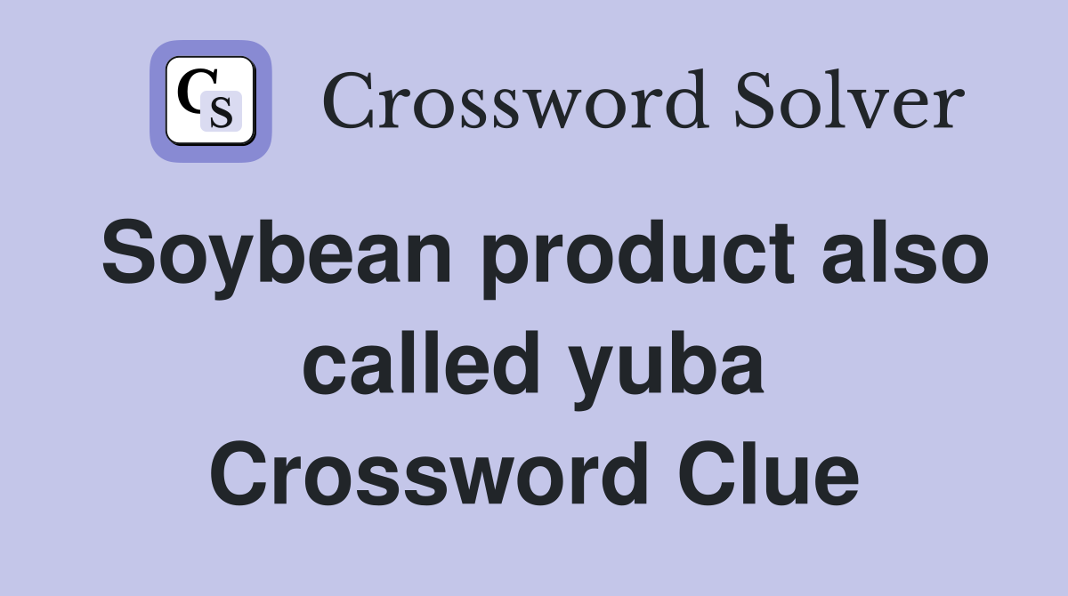 Soybean product also called yuba Crossword Clue