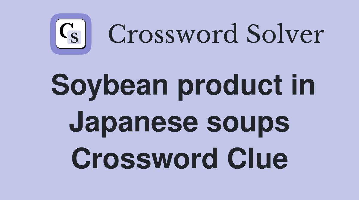 Soybean product in Japanese soups Crossword Clue
