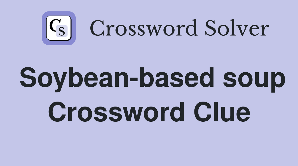 Soybean-based soup Crossword Clue
