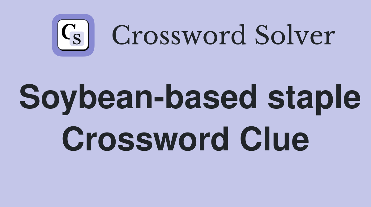 Soybean-based staple Crossword Clue