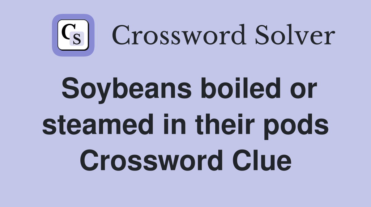 Soybeans boiled or steamed in their pods Crossword Clue