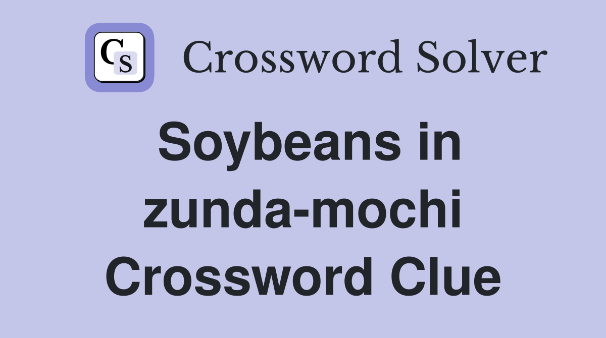Soybeans in zunda-mochi Crossword Clue