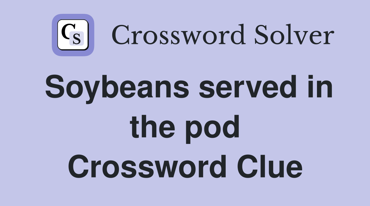 Soybeans served in the pod Crossword Clue