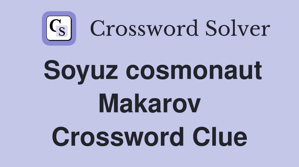 Soyuz cosmonaut Makarov Crossword Clue